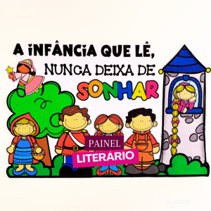 PAINEL LITERÁRIO - A infância que lê, nunca deixa de sonhar!